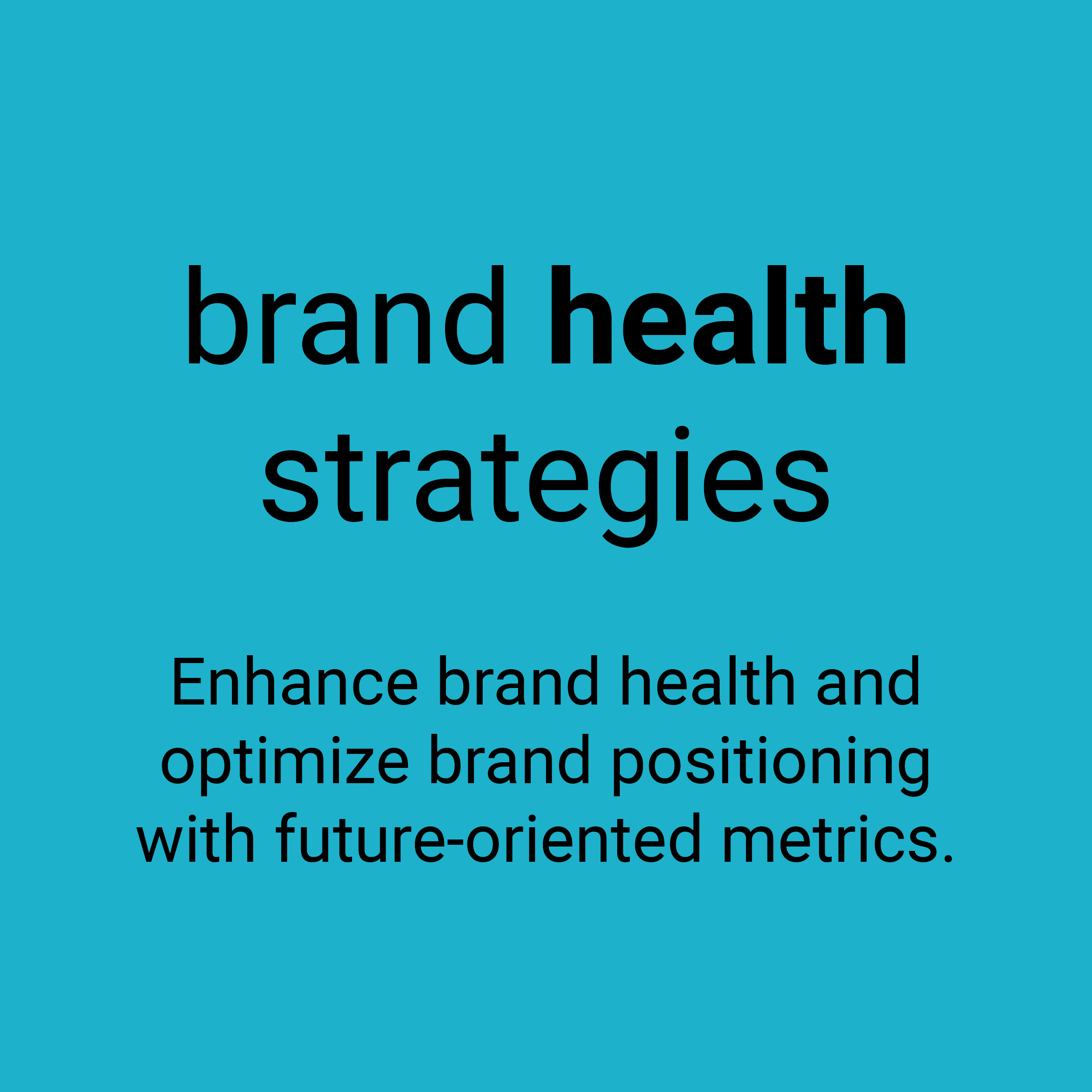 Brand Health strategies. Enhance brand health and optimize brand positioning with future-oriented metrics.
