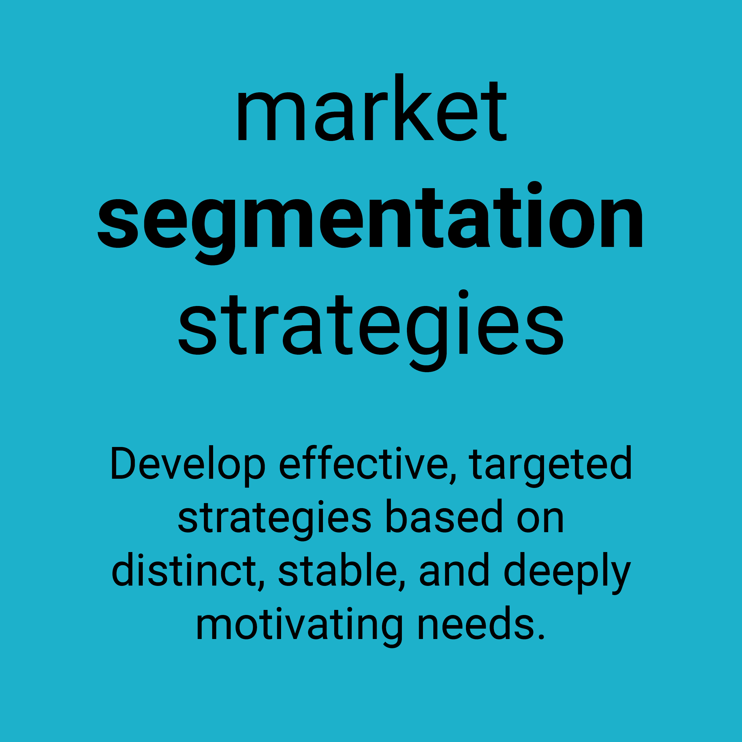 Market segmentation strategies. Develop effective, targeted strategies based on distinct, stable, and deeply motivating needs.